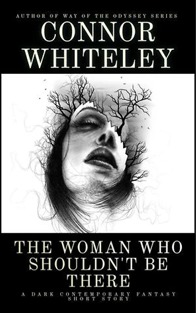 The Woman Who Shouldn't Be There: A Dark Contemporary Fantasy Short Story