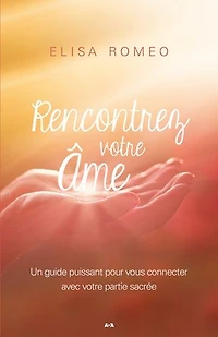 Rencontrer votre âme: Un guide puissant pour vous connecter avec votre partie sacrée
