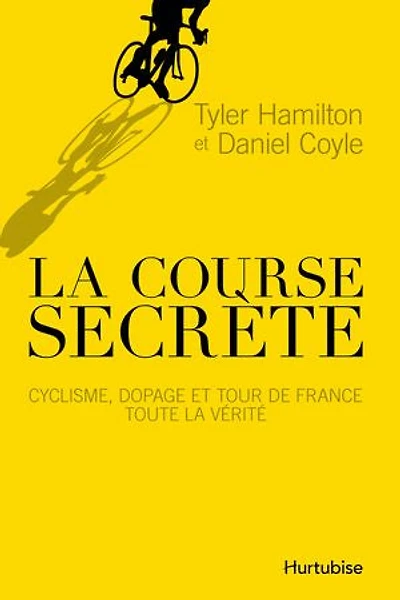 la course secrète: Cyclisme, dopage et tour de France, toute vérité