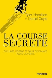 la course secrète: Cyclisme, dopage et tour de France, toute vérité