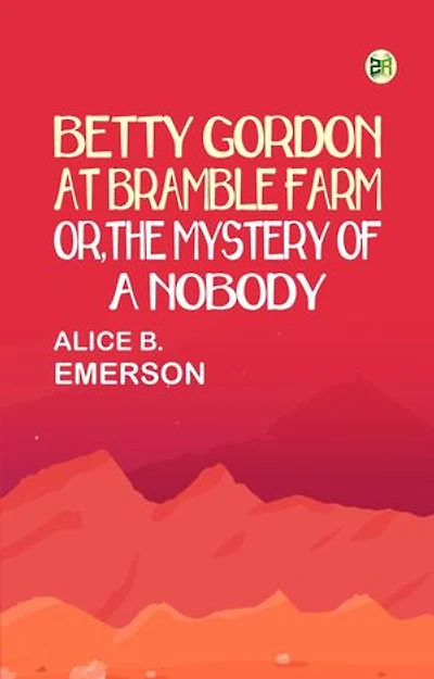 Betty Gordon at Bramble Farm; Or, The Mystery of a Nobody