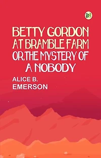 Betty Gordon at Bramble Farm; Or, The Mystery of a Nobody