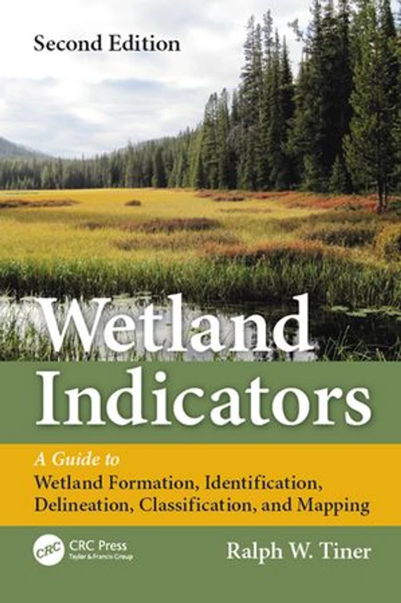 Wetland Indicators: A Guide to Wetland Formation, Identification, Delineation, Classification, and Mapping, Second Edition
