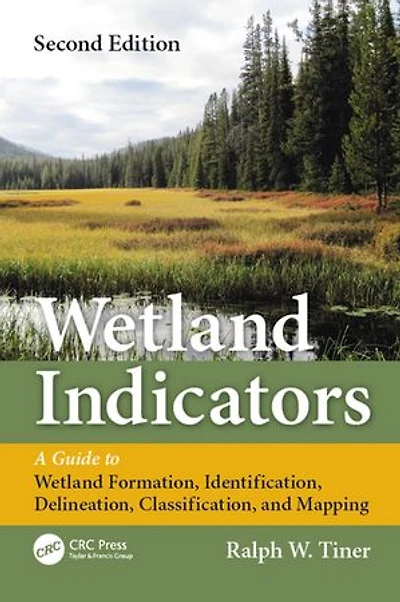 Wetland Indicators: A Guide to Wetland Formation, Identification, Delineation, Classification, and Mapping, Second Edition