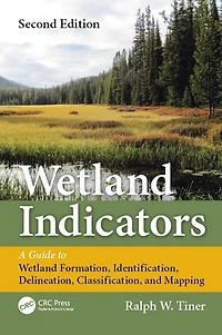Wetland Indicators: A Guide to Wetland Formation, Identification, Delineation, Classification, and Mapping, Second Edition