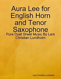 Aura Lee for English Horn and Tenor Saxophone - Pure Duet Sheet Music By Lars Christian Lundholm