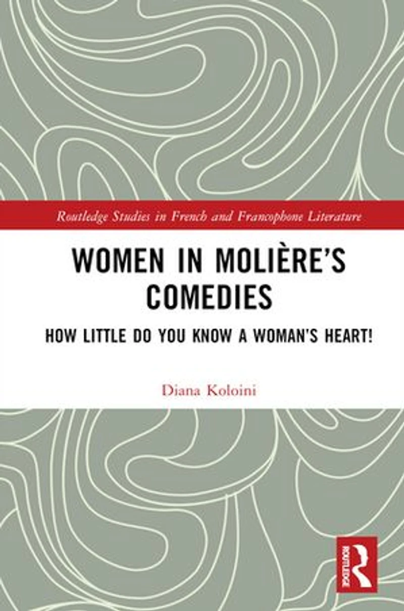 Women Moliere's Comedies: How Little Do You Know a Woman's Heart!