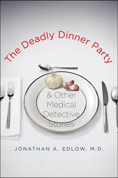 The Deadly Dinner Party: and Other Medical Detective Stories