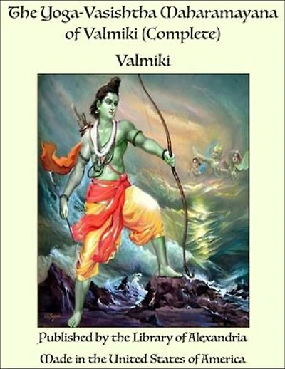 The Yoga-Vasishtha Maharamayana of Valmiki (Complete)