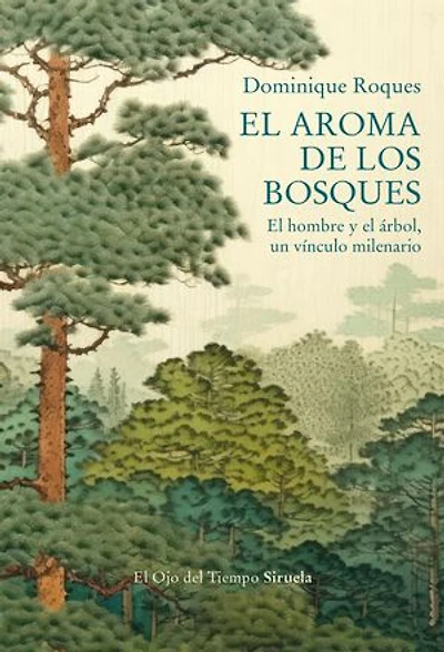 El aroma de los bosques: El hombre y el árbol, un vínculo milenario