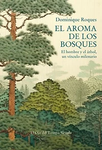 El aroma de los bosques: El hombre y el árbol, un vínculo milenario