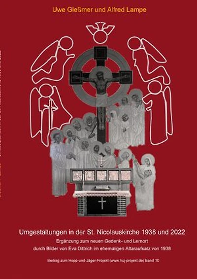 Umgestaltungen in der St. Nicolauskirche 1938 und 2022: Ergänzung zum neuen Gedenk- und Lernort mit Bildern von Eva Dittrich im ehemaligen Altaraufsatz von 1938
