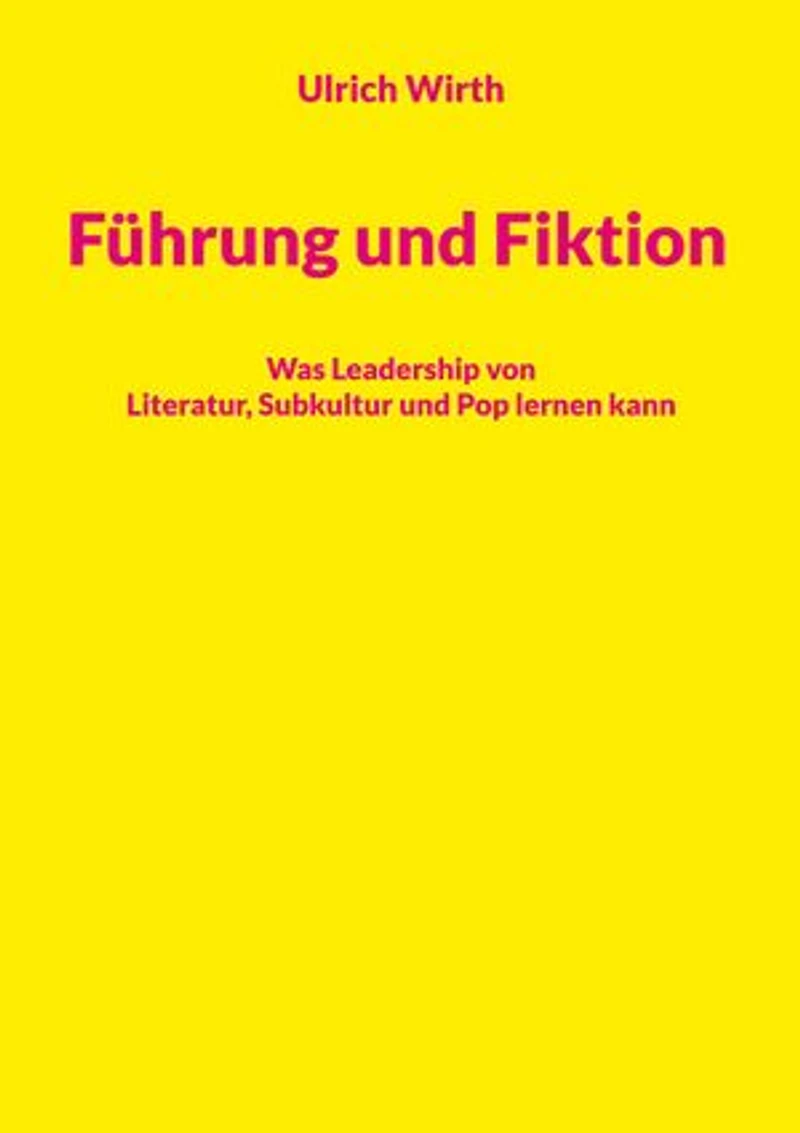 Führung und Fiktion: Was Leadership von Literatur, Subkultur und Pop lernen kann
