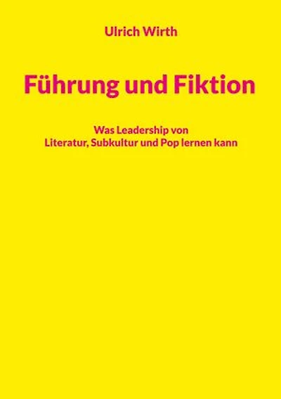 Führung und Fiktion: Was Leadership von Literatur, Subkultur und Pop lernen kann