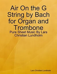 Air On the G String by Bach for Organ and Trombone - Pure Sheet Music By Lars Christian Lundholm
