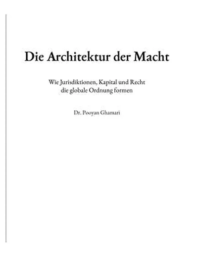 Die Architektur der Macht: Wie Jurisdiktionen, Kapital und Recht die globale Ordnung formen