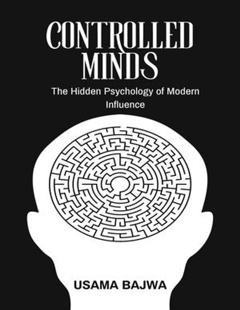 Controlled Minds: The Hidden Psychology of Modern Influence