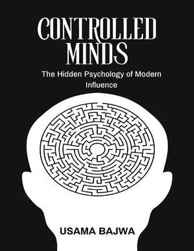 Controlled Minds: The Hidden Psychology of Modern Influence