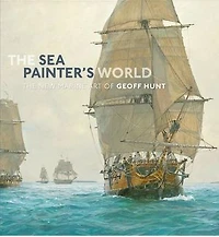 The Sea Painter's World: new marine art of Geoff Hunt, 2003-2010