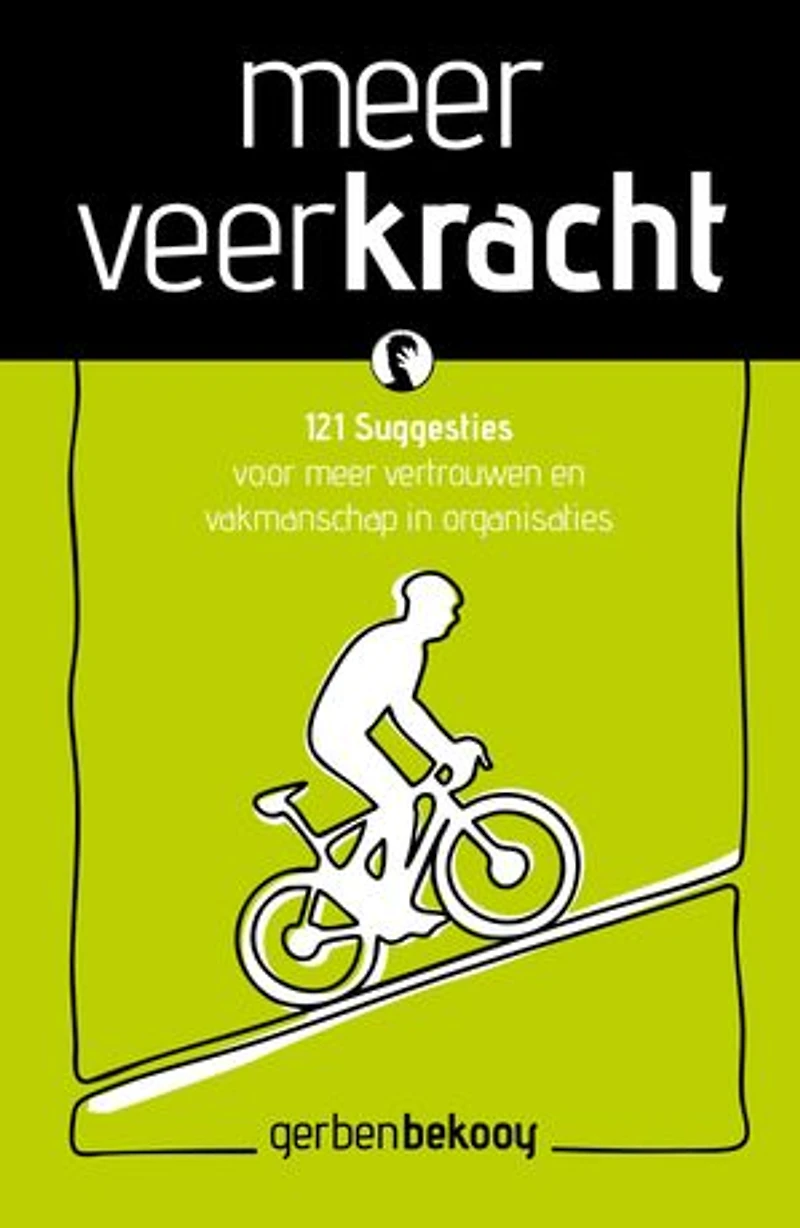 Meer veerkracht: 121 Suggesties voor meer vertrouwen en vakmanschap in organisaties