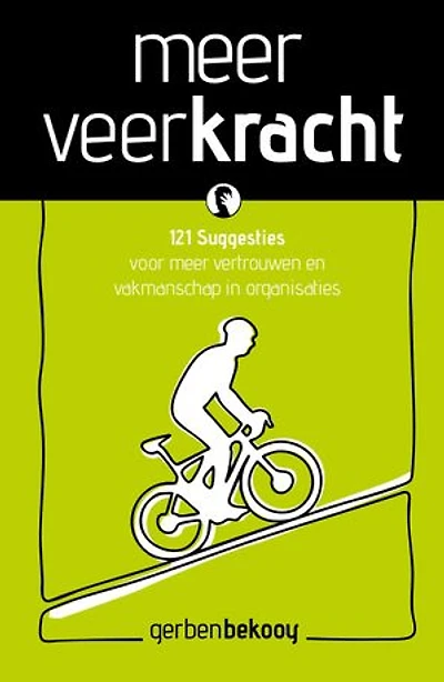 Meer veerkracht: 121 Suggesties voor meer vertrouwen en vakmanschap in organisaties