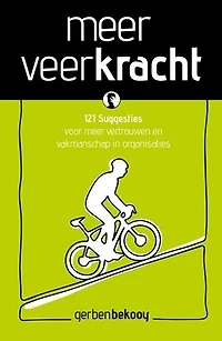 Meer veerkracht: 121 Suggesties voor meer vertrouwen en vakmanschap in organisaties