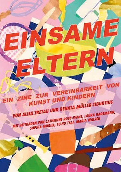 Einsame Eltern: Ein Zine zur Vereinbarkeit von Kunst und Kindern