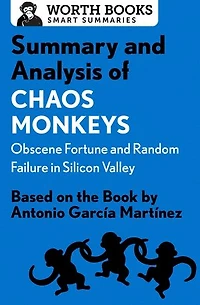 Summary and Analysis of Chaos Monkeys: Obscene Fortune and Random Failure in Silicon Valley: Based on the Book by Antonio García Martinez