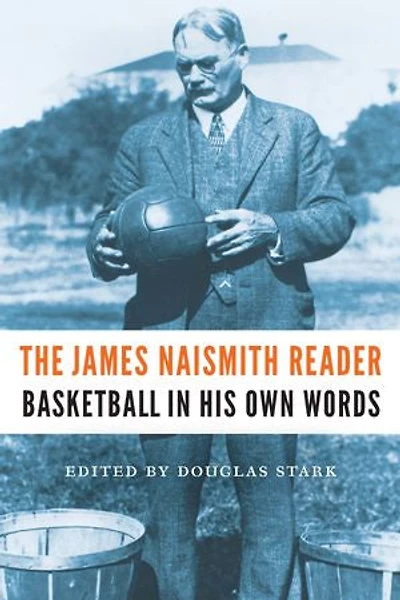 The James Naismith Reader: Basketball His Own Words