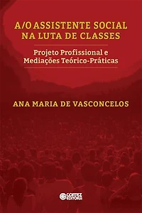 A/O Assistente Social na luta de classes: projeto profissional e mediações teórico-práticas