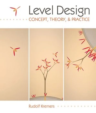 Level Design: Concept, Theory, And Practice