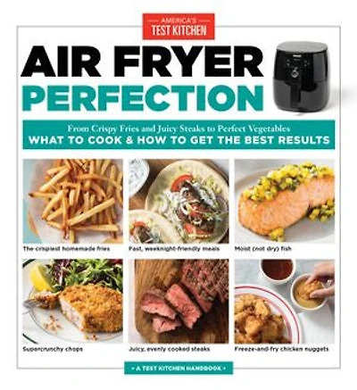 Air Fryer Perfection: From Crispy Fries and Juicy Steaks to Perfect Vegetables, What Cook & How Get the Best Results