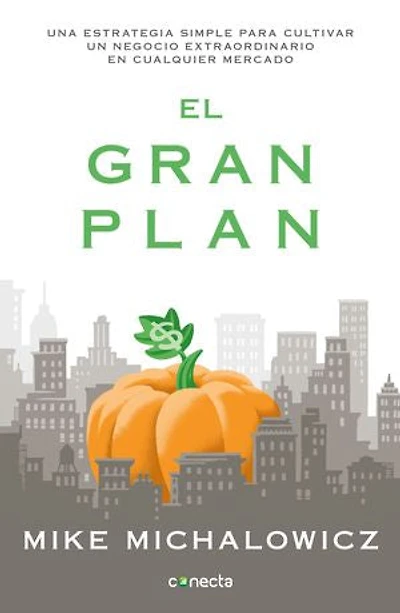 El gran plan: Una estrategia simple para cultivar un negocio extraordinario