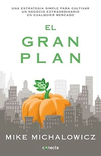 El gran plan: Una estrategia simple para cultivar un negocio extraordinario