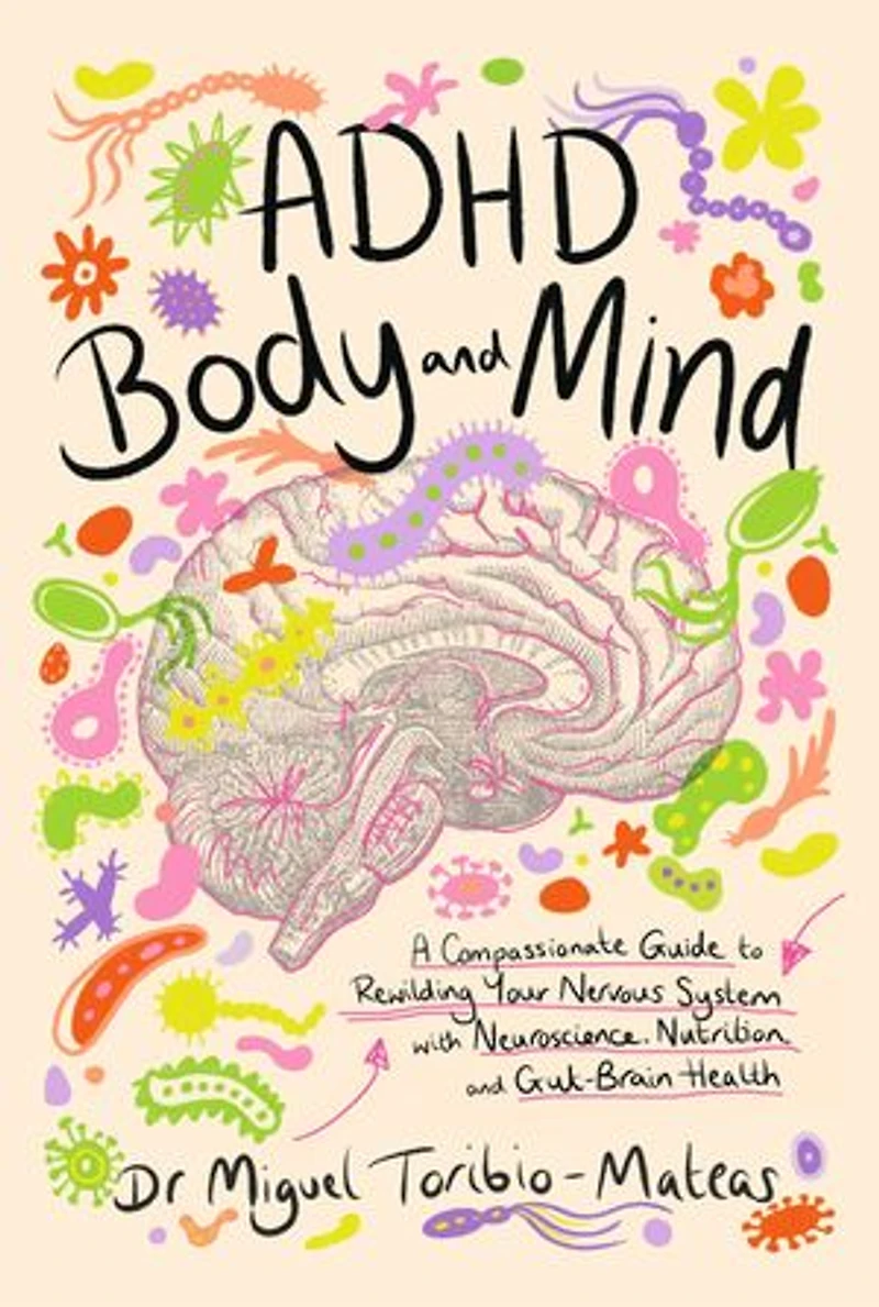 ADHD Body and Mind: A Compassionate Guide to Rewilding Your Nervous System with Neuroscience, Nutrition, Gut-Brain Health