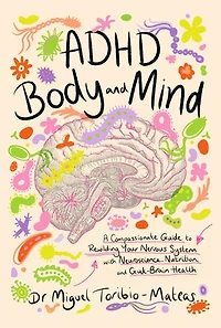 ADHD Body and Mind: A Compassionate Guide to Rewilding Your Nervous System with Neuroscience, Nutrition, Gut-Brain Health