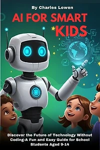 AI for Smart Kids: Discover the Future Without Coding: AI for Kids, #1