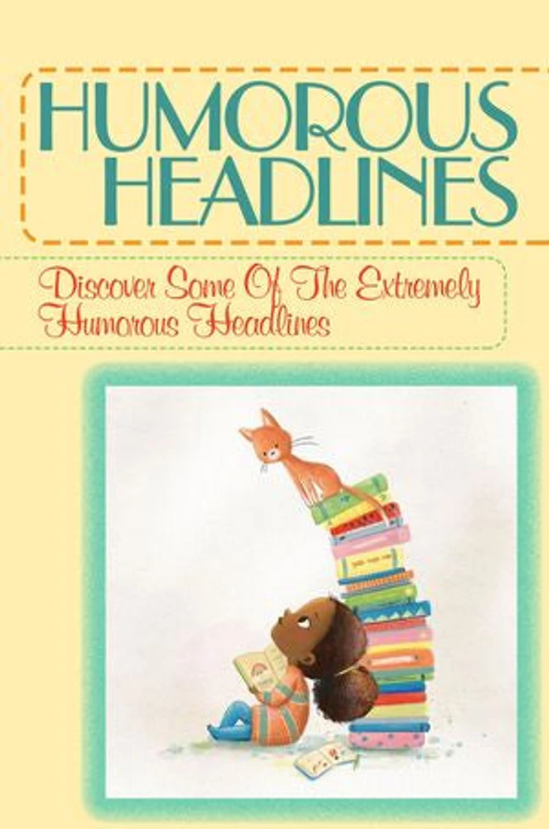 Humorous Headlines: Discover Some Of The Extremely Humorous Headlines