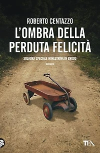 L'ombra della perduta felicità: (Squadra speciale Minestrina in brodo 5)