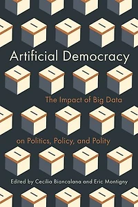 Artificial Democracy: The Impact of Big Data on Politics, Policy, and Polity