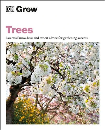 Grow Trees: Essential Know-how and Expert Advice for Gardening Success