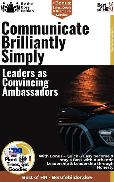 Communicate Brilliantly Simply – Leaders as Convincing Ambassadors: Incl. Bonus – Communication, impact & persuasion in leadership, strategies for clear messages, motivation & trust