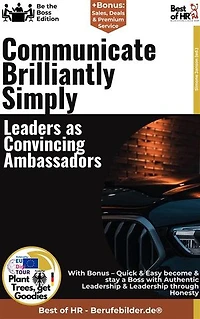 Communicate Brilliantly Simply – Leaders as Convincing Ambassadors: Incl. Bonus – Communication, impact & persuasion in leadership, strategies for clear messages, motivation & trust