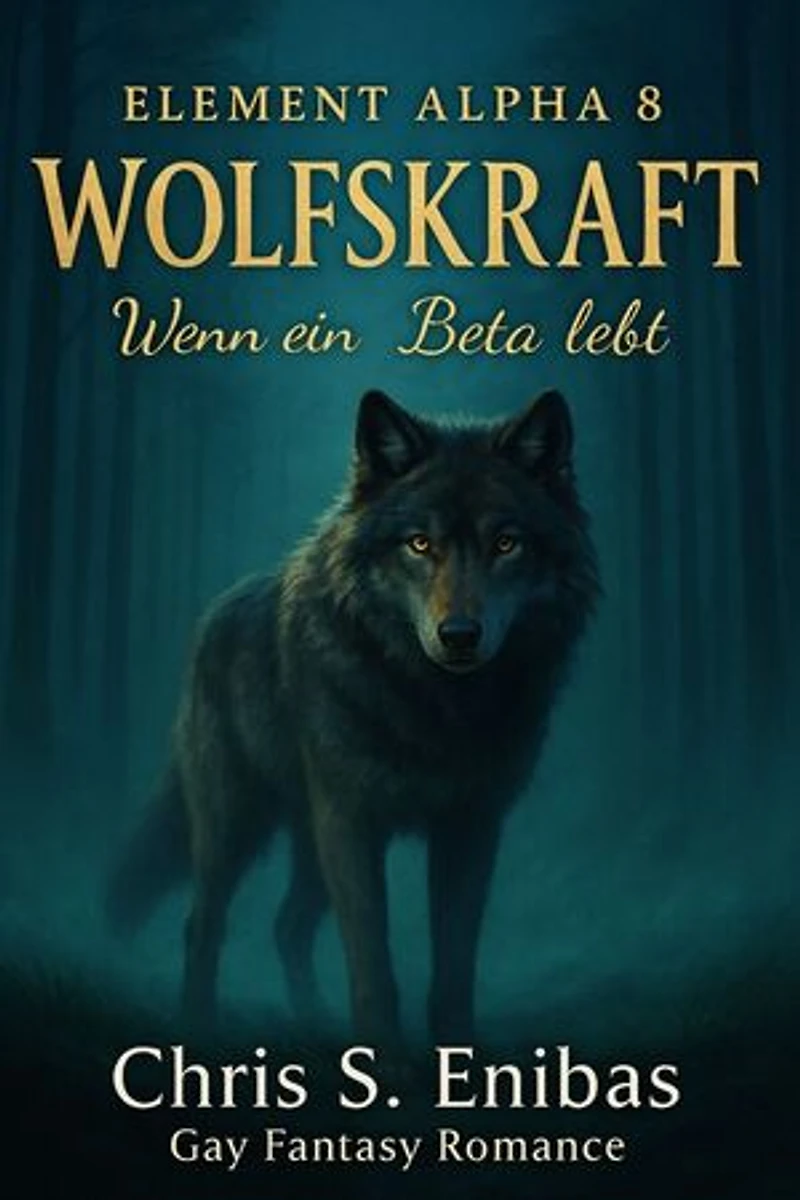 (ELEMENT ALPHA 8) Wolfskraft - Wenn ein Beta lebt: Gay Fantasy Romance