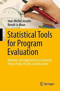 Statistical Tools For Program Evaluation: Methods And Applications To Economic Policy, Public Health, Education