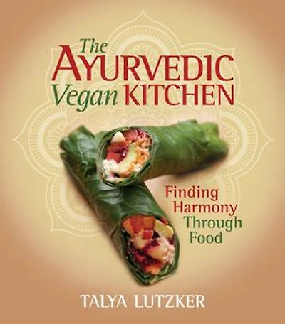 AYURVEDIC VEGAN KITCHEN, The: Finding Harmony Through Food