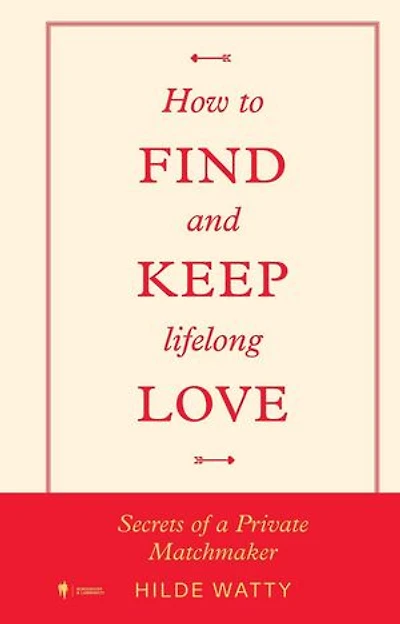 How to find and keep lifelong love: Secrets of a private matchmaker
