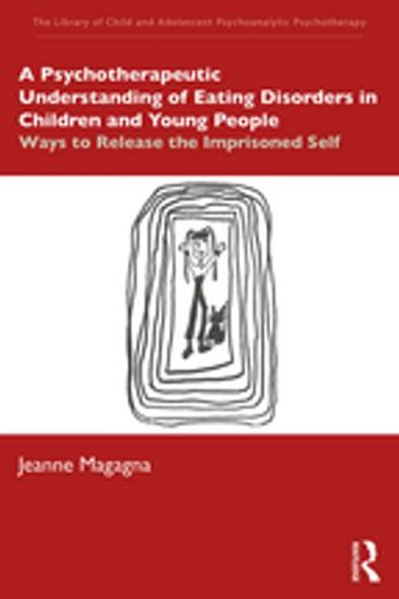 A Psychotherapeutic Understanding of Eating Disorders Children and Young People: Ways to Release the Imprisoned Self