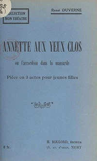 Annette aux yeux clos: Ou L'accordéon dans la mansarde. Pièce en 3 actes, pour jeunes filles