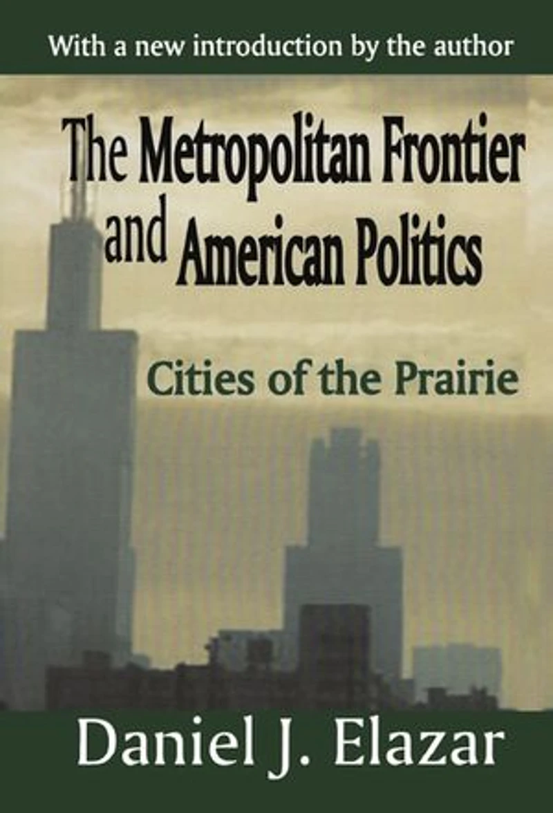 the Metropolitan Frontier and American Politics: Cities of Prairie